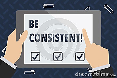Text sign showing Be Consistent. Conceptual photo always behaving or happening in a similar positive way Businessman Stock Photo