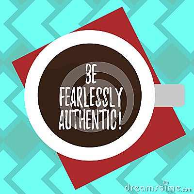 Text sign showing Be Fearlessly Authentic. Conceptual photo send out targeted messages at designated times Top View of Stock Photo