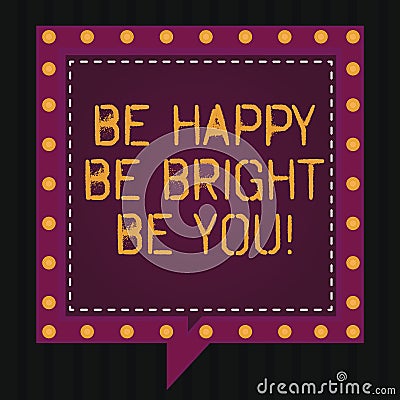 Text sign showing Be Happy Be Bright Be You. Conceptual photo Selfconfidence good attitude enjoy cheerful Square Speech Bubbles Stock Photo