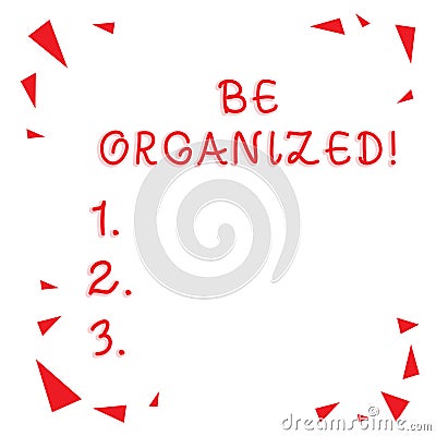 Text sign showing Be Organized. Conceptual photo Being able to plan things carefully and keep things tidy Red Confetti Stock Photo