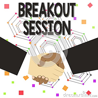 Text sign showing Breakout Session. Conceptual photo workshop discussion or presentation on specific topic Hand Shake Stock Photo