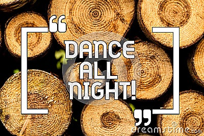 Text sign showing Dance All Night. Conceptual photo Party for the whole day excited enjoying on a disco Wooden Stock Photo