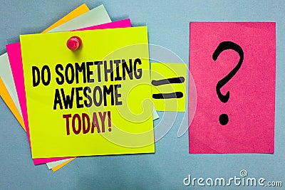 Text sign showing Do Something Awesome Today. Conceptual photo Make an incredible action motivate yourself Bright Stock Photo