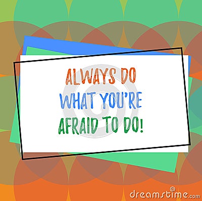 Text sign showing Always Do What You Re Afraid To Do. Conceptual photo Overcome your fear Challenge motivation Pile of Stock Photo