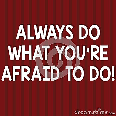 Text sign showing Always Do What You Re Afraid To Do. Conceptual photo Overcome your fear Challenge motivation Seamless Stock Photo