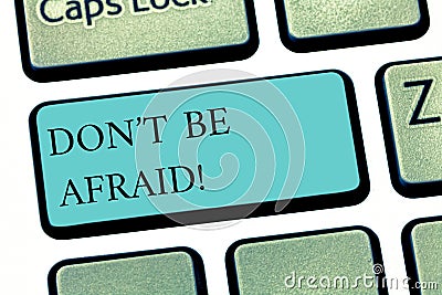 Text sign showing Don T Be Afraid. Conceptual photo Optimistic motivated everything is going to be all right Keyboard Stock Photo