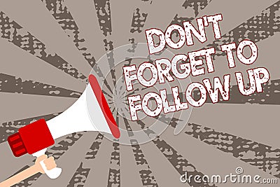 Text sign showing Don t not Forget To Follow Up. Conceptual photo asking someone to keep connection with others Man holding megaph Stock Photo