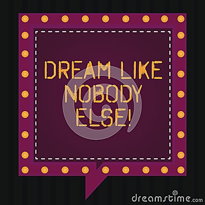 Text sign showing Dream Like Nobody Else. Conceptual photo Have mote motivation inspiration than others Square Speech Stock Photo