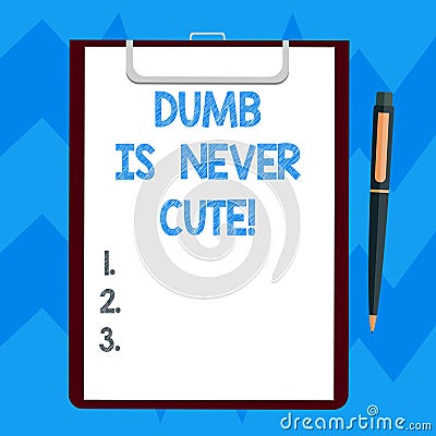 Text sign showing Dumb Is Never Cute. Conceptual photo To be stupid ignorant is never an attractive feature Blank Sheet Stock Photo