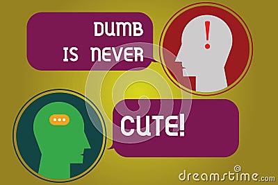 Text sign showing Dumb Is Never Cute. Conceptual photo To be stupid ignorant is never an attractive feature Messenger Stock Photo