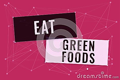 Text sign showing Eat Green Foods. Internet Concept Eating more vegetables healthy diet vegetarian veggie person Blank Stock Photo