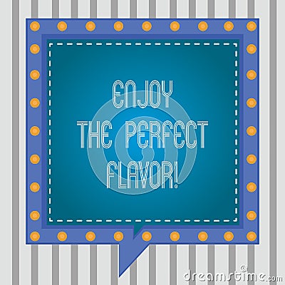 Text sign showing Enjoy The Perfect Flavor. Conceptual photo Taste the food or beverage and be pleased Square Speech Stock Photo