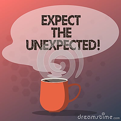 Text sign showing Expect The Unexpected. Conceptual photo Anything could happen Not to be surprised by the event Mug Stock Photo