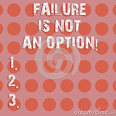 Text sign showing Failure Is Not An Option. Conceptual photo Do not allow fail mistakes forbidden only success Circle Stock Photo