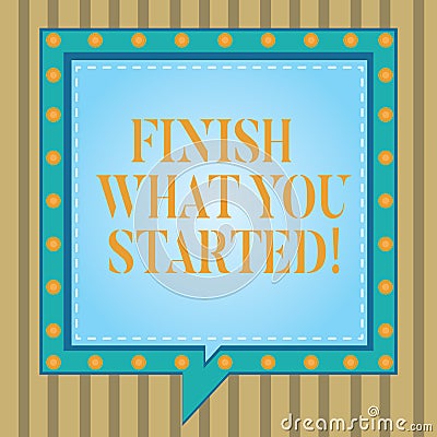 Text sign showing Finish What You Started. Conceptual photo Do not stop until accomplish your goals Persistence Square Stock Photo