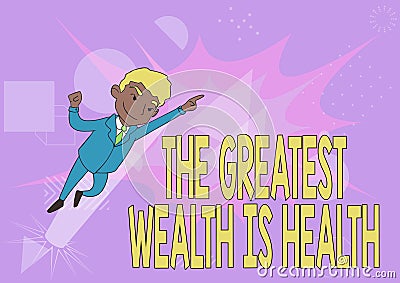 Text sign showing The Greatest Wealth Is Health. Business idea Many sacrifice their money just to be healthy Man Drawing Stock Photo