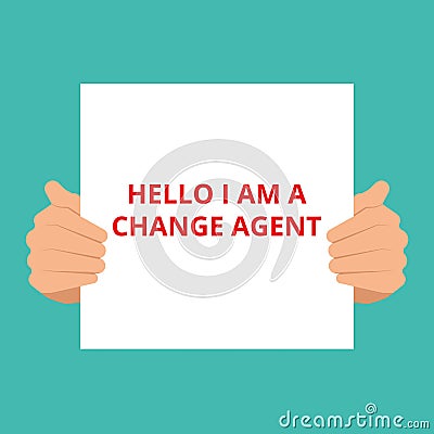 Text sign showing Hello I am A Change Agent Cartoon Illustration