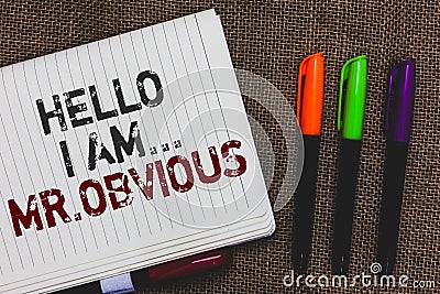 Text sign showing Hello I Am.. Mr.Obvious. Conceptual photo introducing yourself as pouplar or famous person Open notebook page ju Stock Photo
