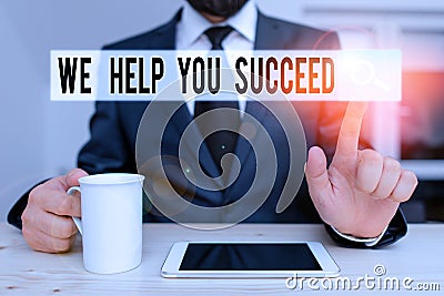 Text sign showing We Help You Succeed. Conceptual photo Aided Supported Funded someone to reach his dreams Male human Stock Photo