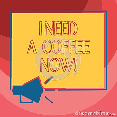 Text sign showing I Need A Coffee Now. Conceptual photo Hot beverage required to be awake motivated have energy Stock Photo