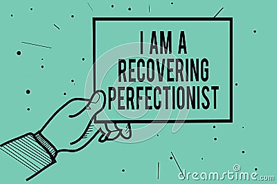 Text sign showing I Am A Recovering Perfectionist. Conceptual photo Obsessive compulsive disorder recovery Man hand holding paper Stock Photo