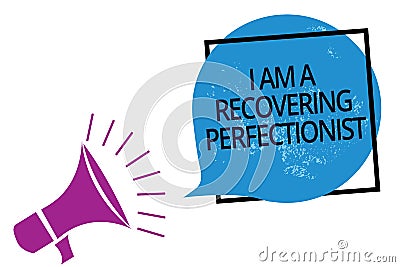 Text sign showing I Am A Recovering Perfectionist. Conceptual photo Obsessive compulsive disorder recovery Megaphone loudspeaker s Stock Photo