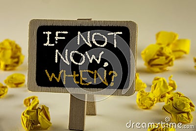 Text sign showing If Not Now When Question. Conceptual photo asking about time Putting plan To do list written on Wooden Notice Bo Stock Photo