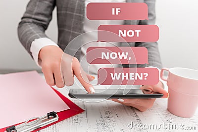 Text sign showing If Not Now When Question. Conceptual photo start acting from this moment do not hesitate Business Stock Photo