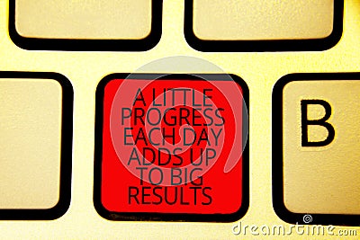 Text sign showing A Little Progress Each Day Adds Up To Big Results. Conceptual photo Step by step reach goal Keyboard red key Int Stock Photo