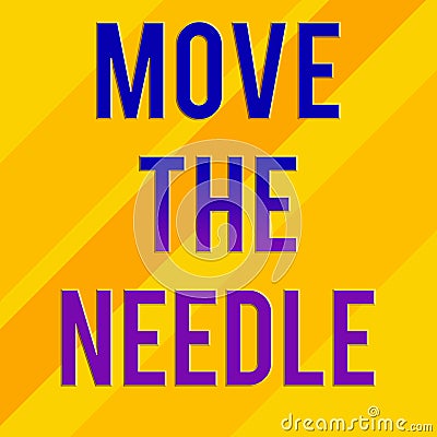 Text sign showing Move The Needle. Conceptual photo Make a noticeable difference in something do better Square rectangle Stock Photo