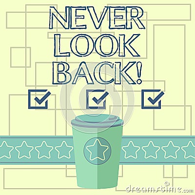 Text sign showing Never Look Back. Conceptual photo Do not have regrets for your actions be optimistic 3D Coffee To Go Stock Photo