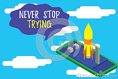 Text sign showing Never Stop Trying. Conceptual photo Do not give up Continue to Try Again Keep on Doing Ready to launch Stock Photo