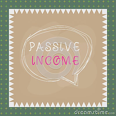 Text sign showing Passive Income. Conceptual photo the earnings derived from a rental property and others Speaking bubble inside Stock Photo