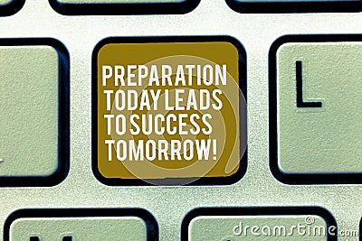 Text sign showing Preparation Today Leads To Success Tomorrow. Conceptual photo Prepare yourself now for future Keyboard Stock Photo