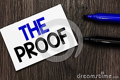 Text sign showing The Proof. Conceptual photo Evidence by nature of any actions or words with a thing to see Important idea ideas Stock Photo