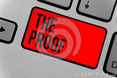 Text sign showing The Proof. Conceptual photo Evidence by nature of any actions or words with a thing to see Keyboard red key Inte Stock Photo