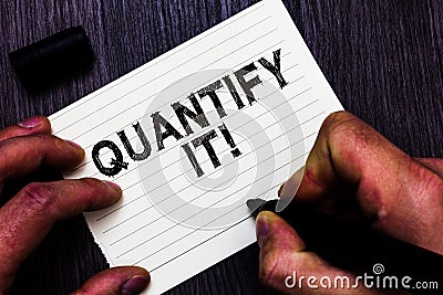 Text sign showing Quantify It. Conceptual photo Measure the size or amount of something and express in numbers Man holding marker Stock Photo