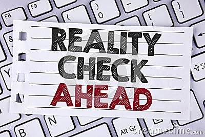 Text sign showing Reality Check Ahead. Conceptual photo Unveil truth knowing actuality avoid being sceptical written on Notebook p Stock Photo