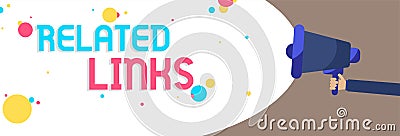 Text sign showing Related Links. Conceptual photo Website inside a Webpage Cross reference Hotlinks Hyperlinks Man holding Megapho Stock Photo