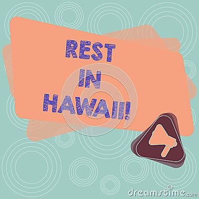 Text sign showing Rest In Hawaii. Conceptual photo Have a relaxing time enjoying beautiful beaches and summer Megaphone Stock Photo