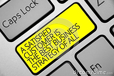 Text sign showing A Satisfied Customer Is The Best Business Strategy Of All. Conceptual photo Good Service Keyboard yellow key Int Stock Photo