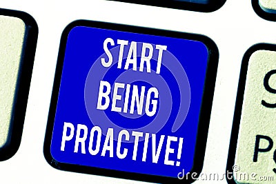 Text sign showing Start Being Proactive. Conceptual photo Control situations by causing things to happen Keyboard key Stock Photo
