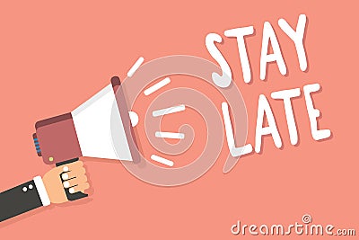 Text sign showing Stay Late. Conceptual photo A routine in which a person goes to somewhere out of time Man holding megaphone loud Stock Photo