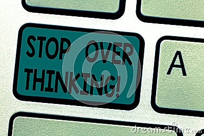 Text sign showing Stop Over Thinking. Conceptual photo avoid think about something too much or for long Keyboard key Stock Photo