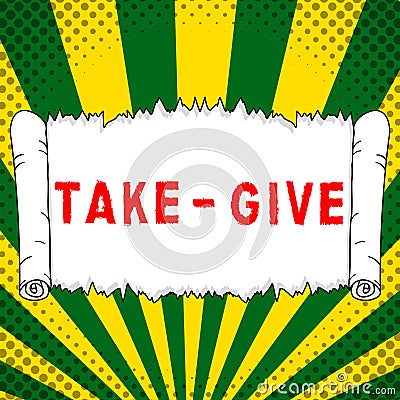 Text sign showing Take Give. Word Written on also the willingness to accept and to give up some of your own Stock Photo