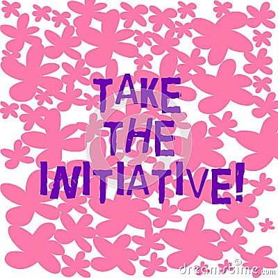 Text sign showing Take The Initiative. Conceptual photo Begin task steps actions or plan of action right now Freehand Stock Photo