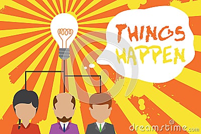Text sign showing Things Happen. Conceptual photo Result of situation Course of action Something cannot control Group Stock Photo
