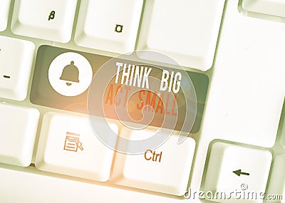 Text sign showing Think Big Act Small. Conceptual photo Great Ambitious Goals Take Little Steps one at a time White pc Stock Photo