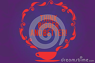 Text sign showing Think Bigger And Better. Conceptual photo Have more great successful ideas Development Cup and Saucer Stock Photo