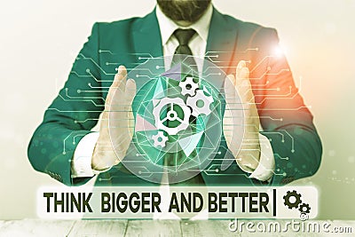 Text sign showing Think Bigger And Better. Conceptual photo no Limits be Open minded Positivity Big Picture Male human Stock Photo